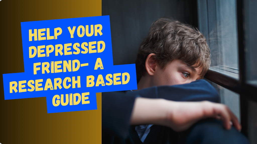 How to help a depressed friend – A research based guide