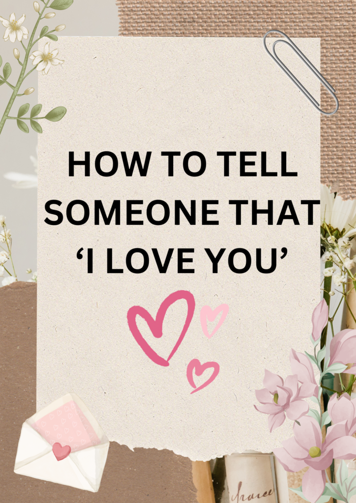 How to tell someone I love you?