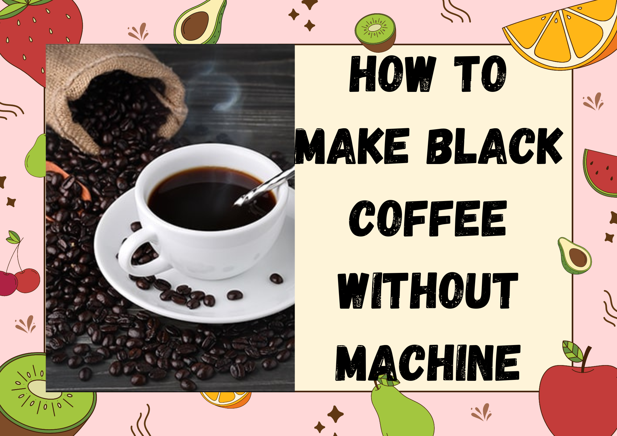 How to Make Black Coffee without Machine – Step by Step