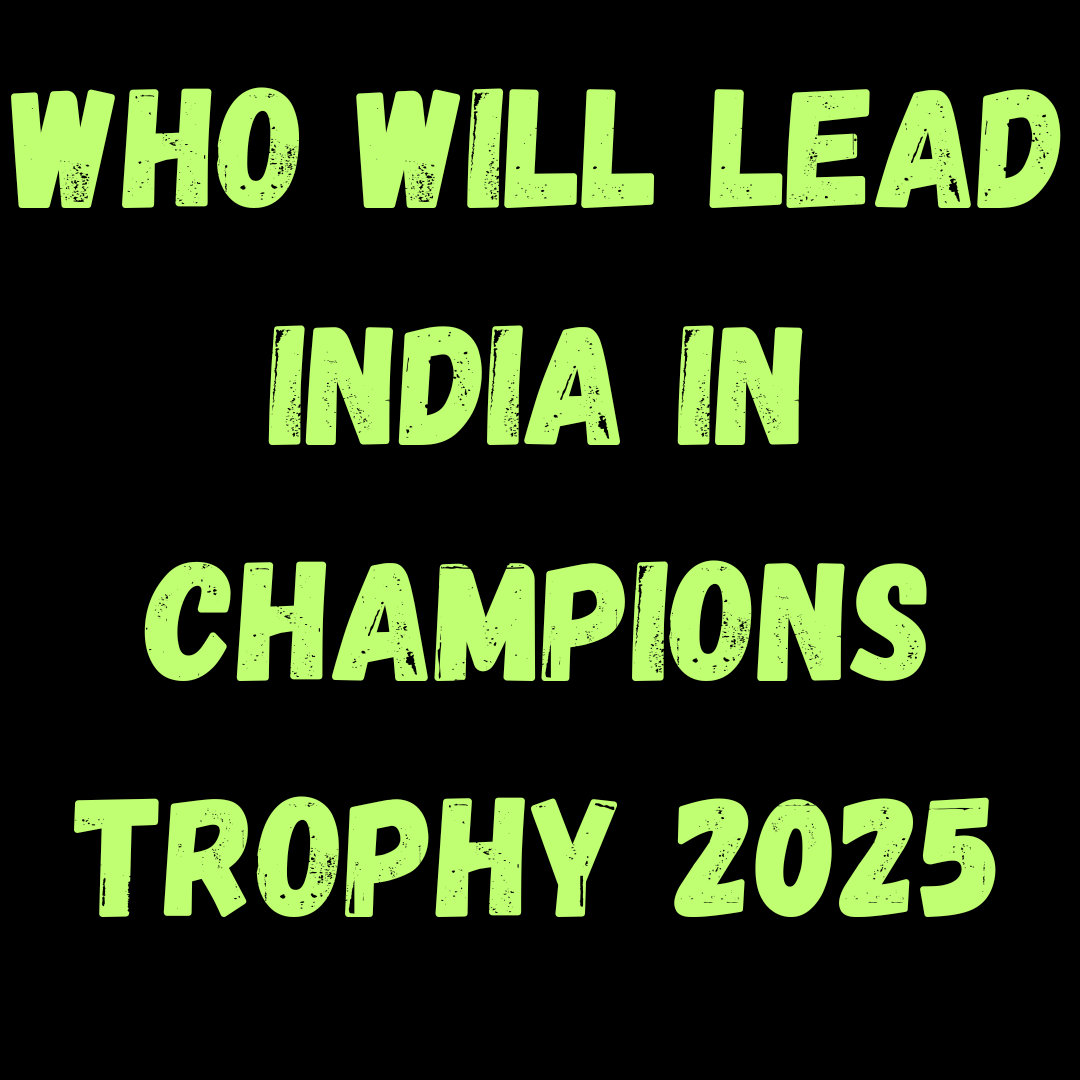 Who will be the Captain of India in ICC Champions Trophy 2025?