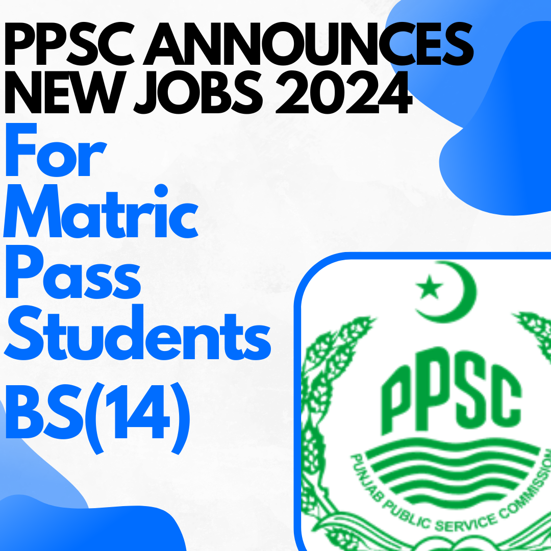 PPSC Announces New Jobs(BS-14) for Matric Pass Students